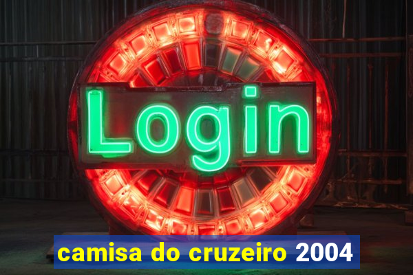 camisa do cruzeiro 2004