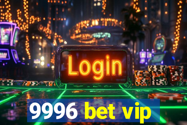 9996 bet vip