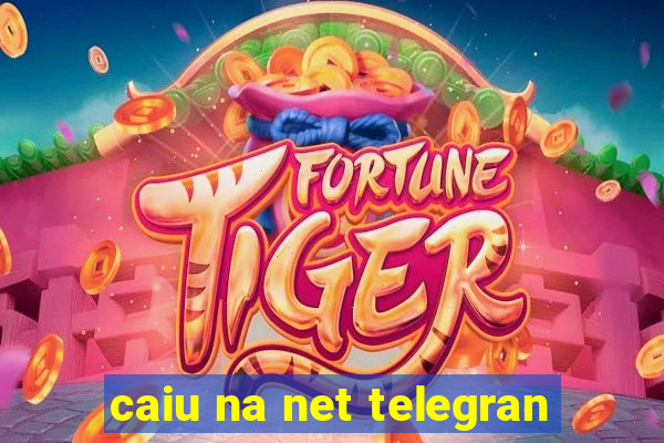 caiu na net telegran
