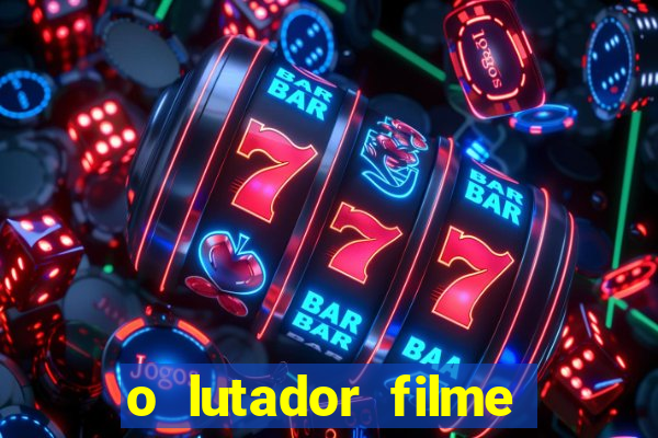 o lutador filme completo dublado mega filmes