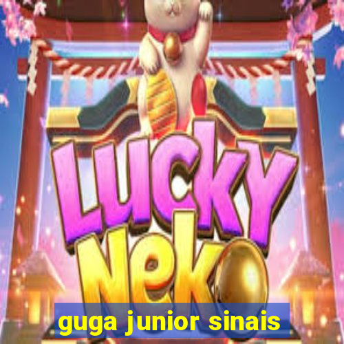 guga junior sinais