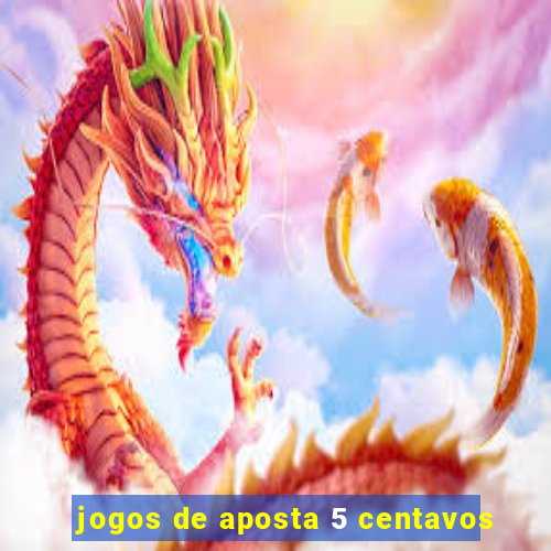 jogos de aposta 5 centavos