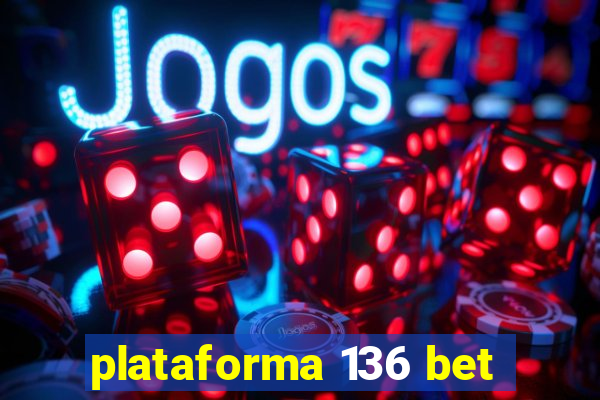 plataforma 136 bet