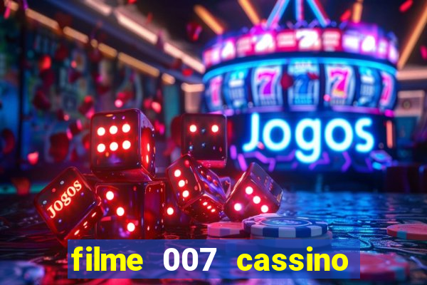 filme 007 cassino royale completo dublado