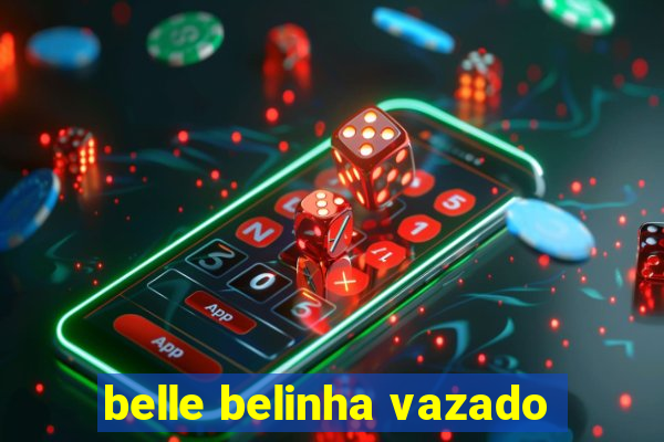 belle belinha vazado