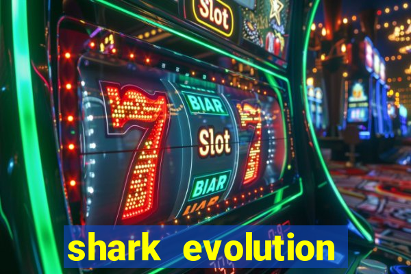 shark evolution dinheiro infinito
