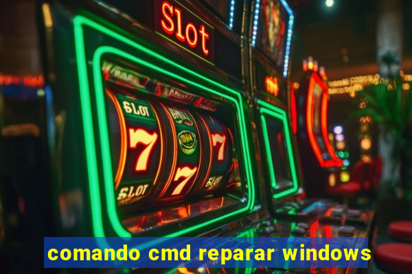 comando cmd reparar windows