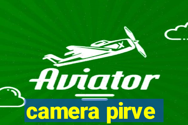 camera pirve