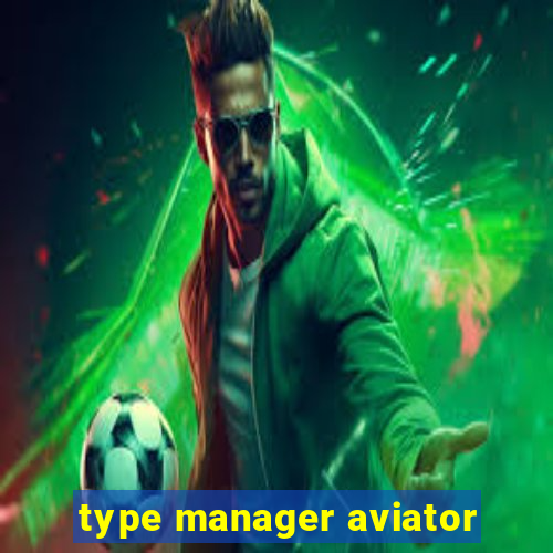 type manager aviator