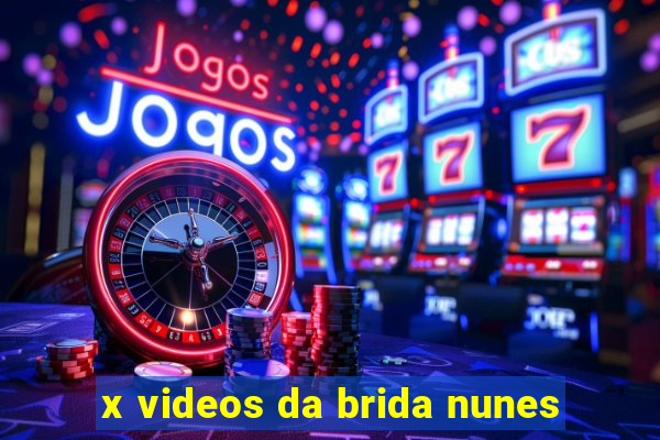 x videos da brida nunes