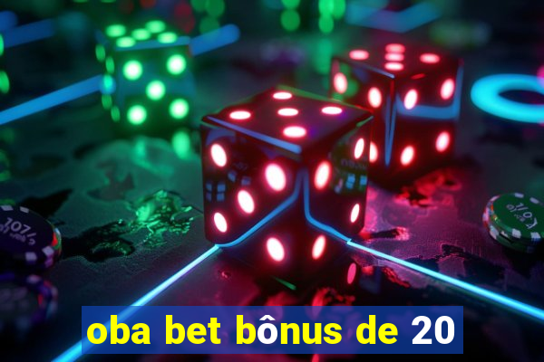oba bet bônus de 20
