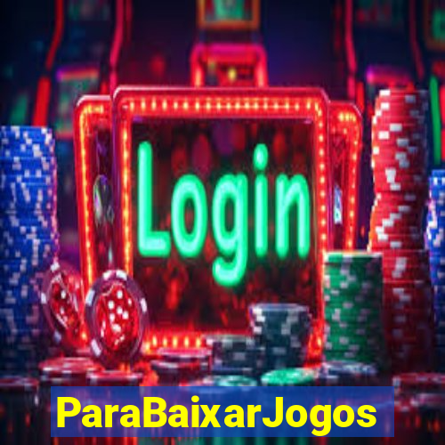 ParaBaixarJogos