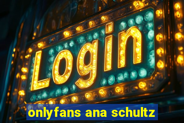 onlyfans ana schultz