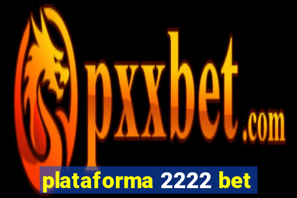 plataforma 2222 bet