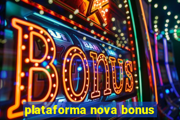 plataforma nova bonus