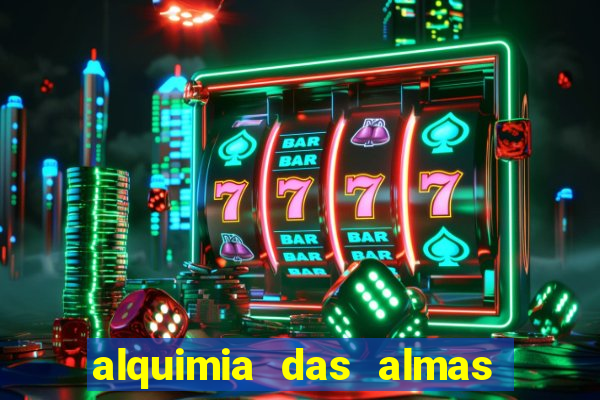 alquimia das almas 3 temporada a serie alquimia das