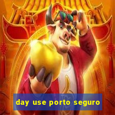 day use porto seguro
