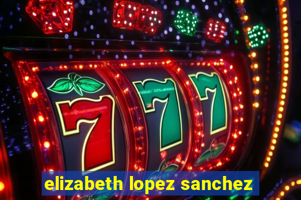 elizabeth lopez sanchez
