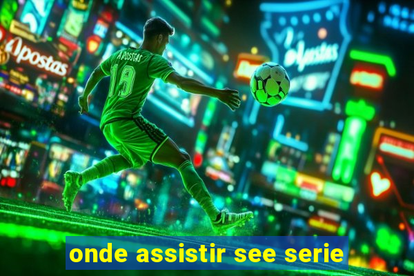 onde assistir see serie