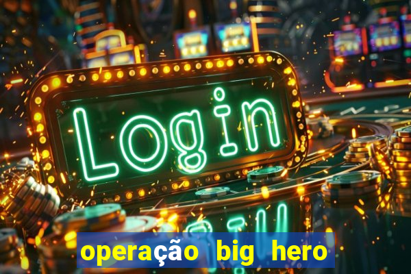 operação big hero assistir online