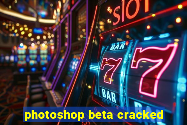 photoshop beta cracked
