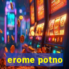 erome potno