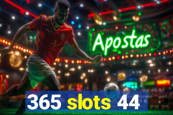 365 slots 44