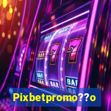 Pixbetpromo??o