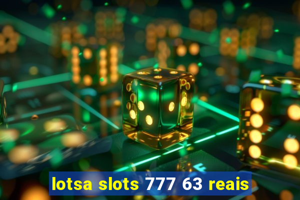 lotsa slots 777 63 reais