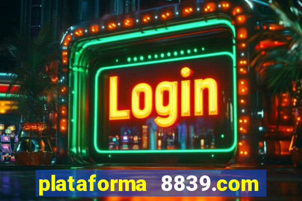 plataforma 8839.com é confiável