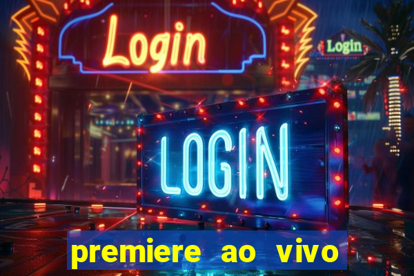 premiere ao vivo corinthians gratis