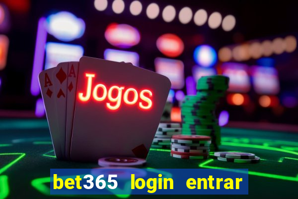 bet365 login entrar agora direto no celular