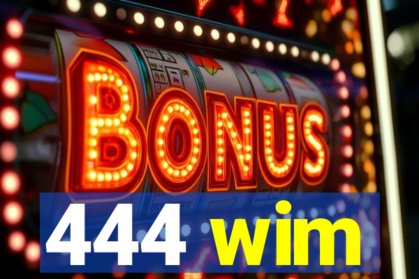 444 wim