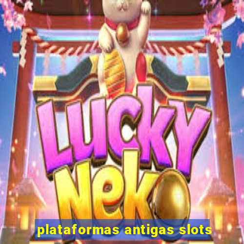 plataformas antigas slots