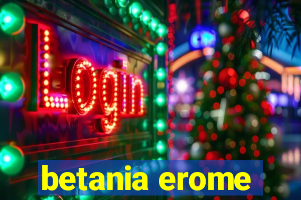 betania erome