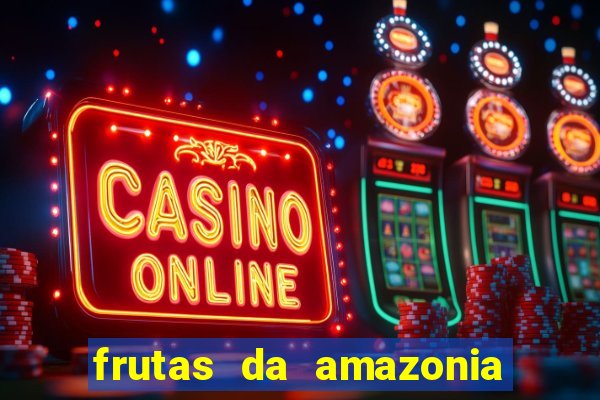 frutas da amazonia de a a z