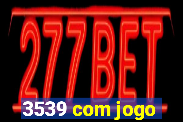 3539 com jogo