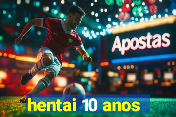 hentai 10 anos