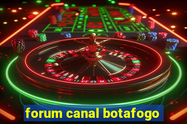 forum canal botafogo