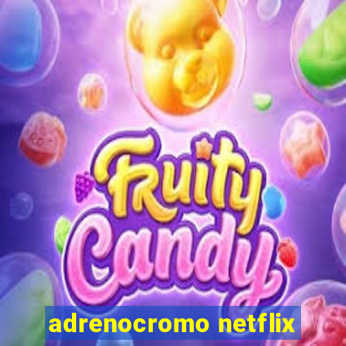 adrenocromo netflix
