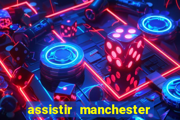 assistir manchester united ao vivo futemax