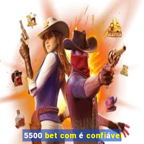 5500 bet com é confiável