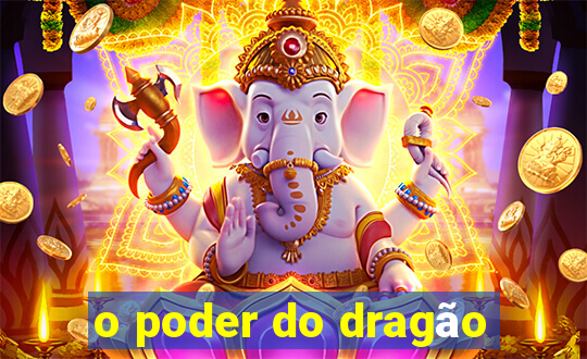 o poder do dragão