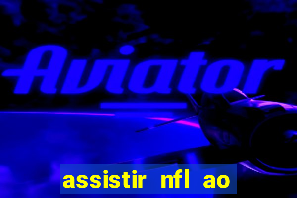 assistir nfl ao vivo grátis espn