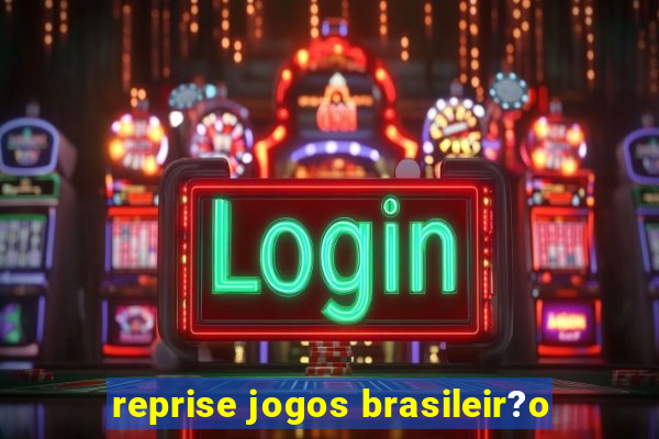 reprise jogos brasileir?o