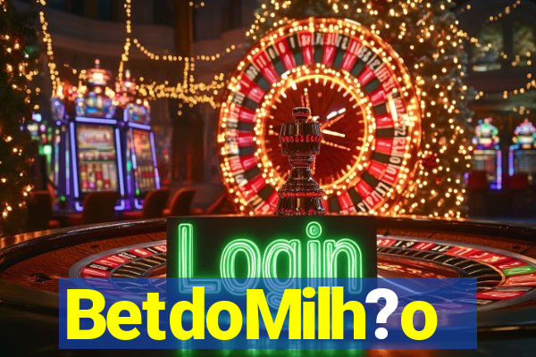 BetdoMilh?o