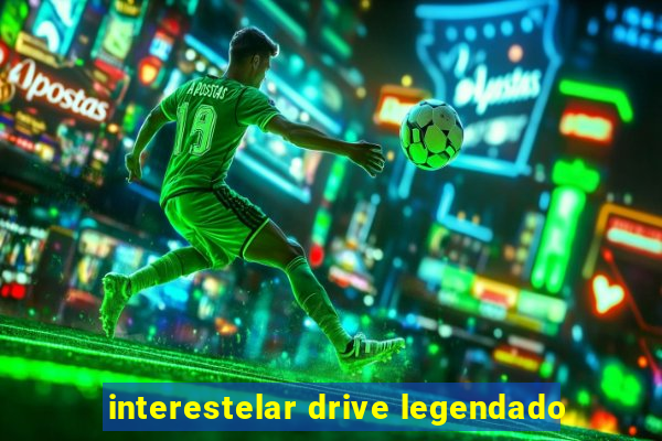 interestelar drive legendado