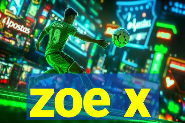 zoe x