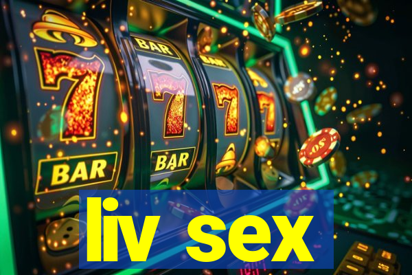liv sex