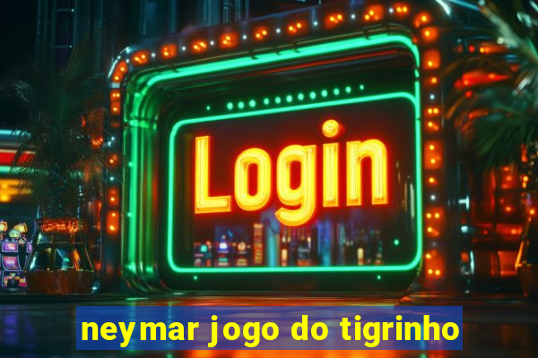 neymar jogo do tigrinho